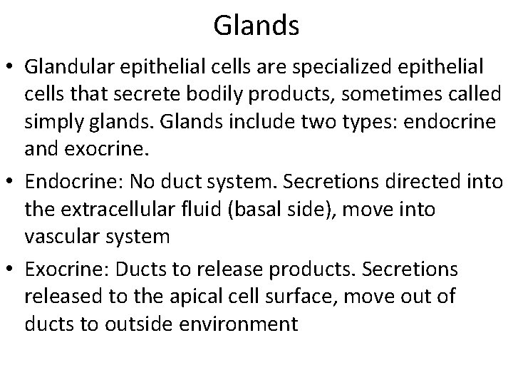 Glands • Glandular epithelial cells are specialized epithelial cells that secrete bodily products, sometimes