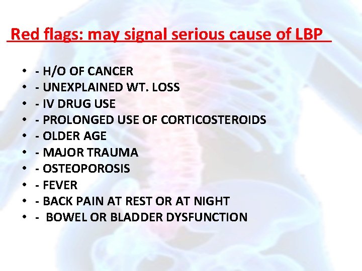 Red flags: may signal serious cause of LBP • • • - H/O OF