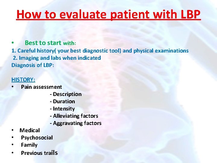 How to evaluate patient with LBP • Best to start with: 1. Careful history(