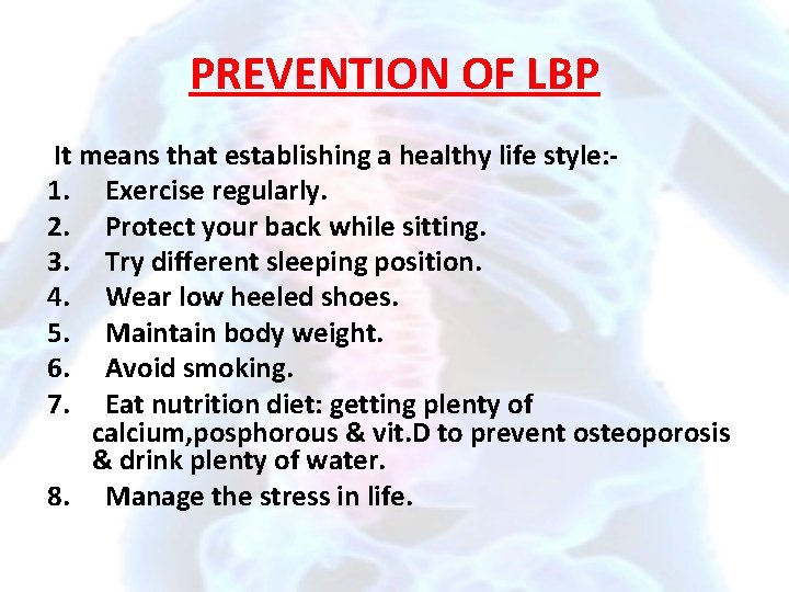 PREVENTION OF LBP It means that establishing a healthy life style: 1. Exercise regularly.