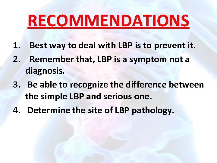 RECOMMENDATIONS 1. Best way to deal with LBP is to prevent it. 2. Remember