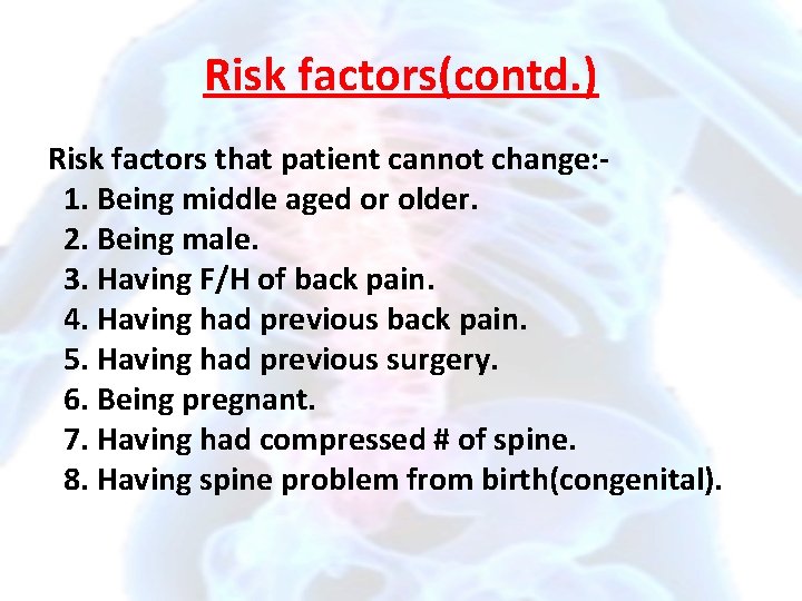 Risk factors(contd. ) Risk factors that patient cannot change: 1. Being middle aged or