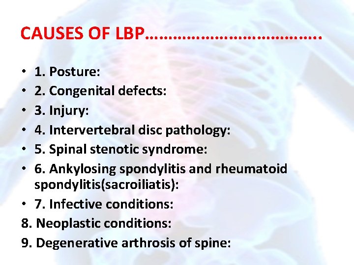 CAUSES OF LBP………………. . 1. Posture: 2. Congenital defects: 3. Injury: 4. Intervertebral disc