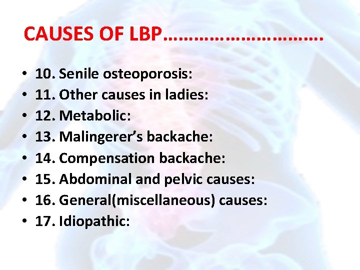 CAUSES OF LBP……………. • • 10. Senile osteoporosis: 11. Other causes in ladies: 12.