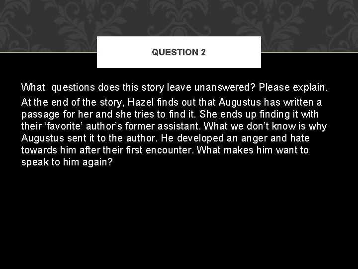 QUESTION 2 What questions does this story leave unanswered? Please explain. At the end