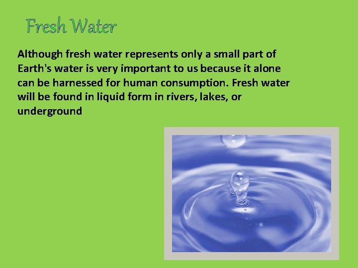 Fresh Water Although fresh water represents only a small part of Earth's water is