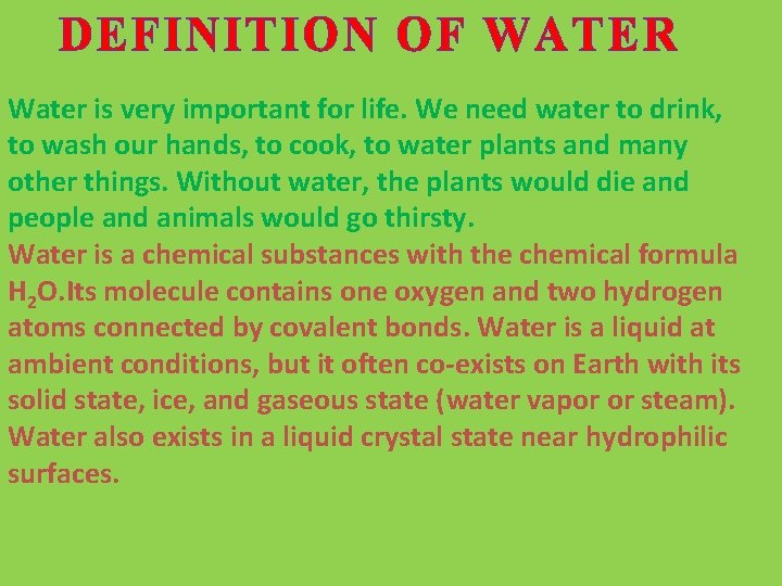 DEFINITION OF WATER Water is very important for life. We need water to drink,