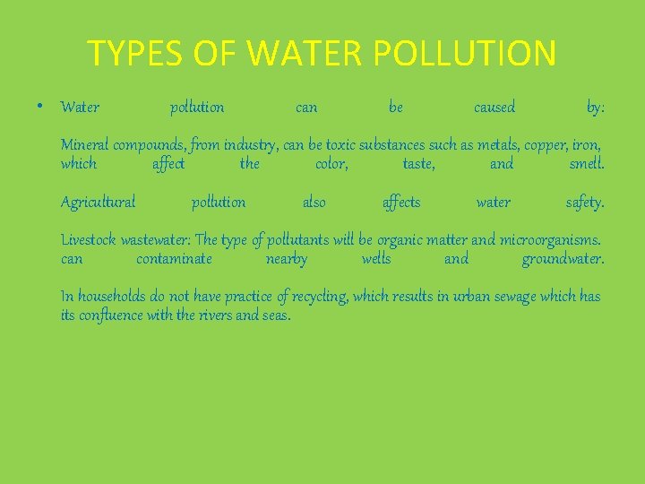 TYPES OF WATER POLLUTION • Water pollution can be caused by: Mineral compounds, from
