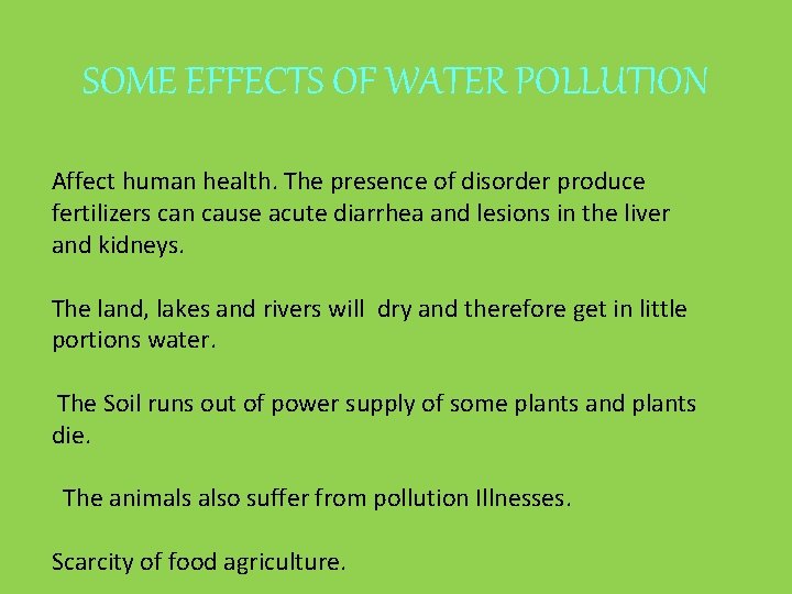 SOME EFFECTS OF WATER POLLUTION Affect human health. The presence of disorder produce fertilizers