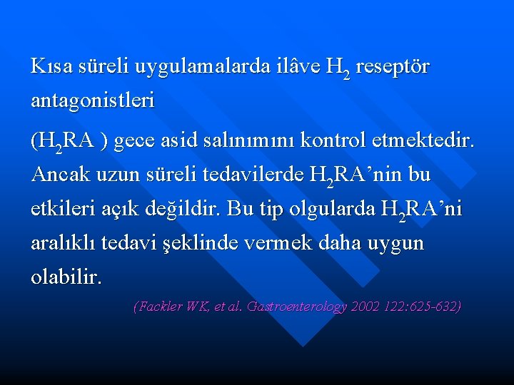 Kısa süreli uygulamalarda ilâve H 2 reseptör antagonistleri (H 2 RA ) gece asid