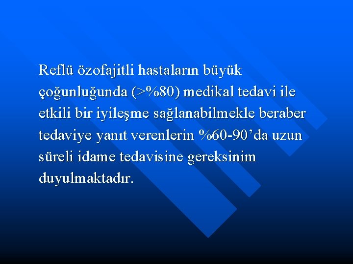 Reflü özofajitli hastaların büyük çoğunluğunda (>%80) medikal tedavi ile etkili bir iyileşme sağlanabilmekle beraber