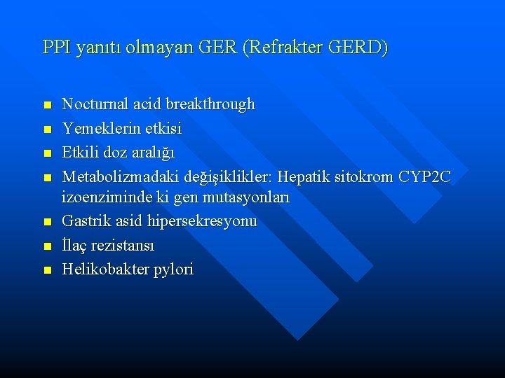 PPI yanıtı olmayan GER (Refrakter GERD) n n n n Nocturnal acid breakthrough Yemeklerin