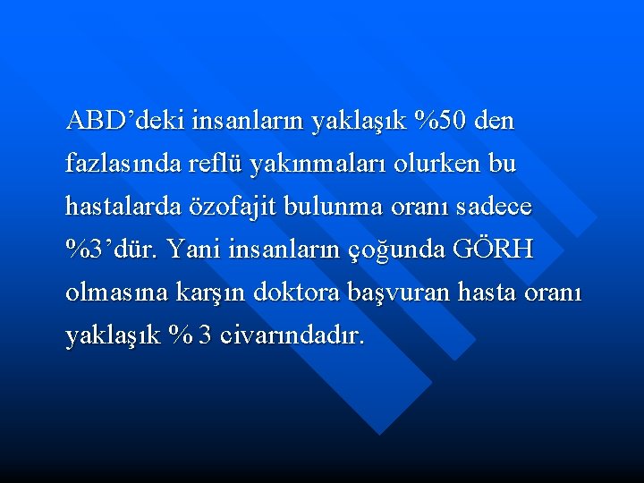 ABD’deki insanların yaklaşık %50 den fazlasında reflü yakınmaları olurken bu hastalarda özofajit bulunma oranı