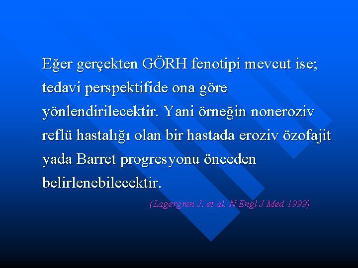 Eğer gerçekten GÖRH fenotipi mevcut ise; tedavi perspektifide ona göre yönlendirilecektir. Yani örneğin noneroziv