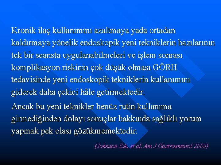 Kronik ilaç kullanımını azaltmaya yada ortadan kaldırmaya yönelik endoskopik yeni tekniklerin bazılarının tek bir