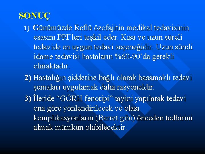 SONUÇ 1) Günümüzde Reflü özofajitin medikal tedavisinin esasını PPI’leri teşkil eder. Kısa ve uzun