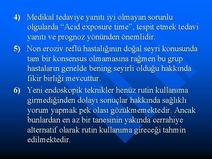 4) Medikal tedaviye yanıtı iyi olmayan sorunlu olgularda “Acid exposure time”, tespit etmek tedavi