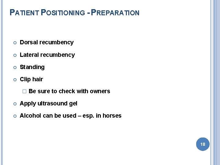 PATIENT POSITIONING - PREPARATION Dorsal recumbency Lateral recumbency Standing Clip hair � Be sure