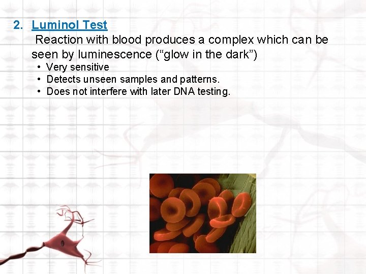 2. Luminol Test Reaction with blood produces a complex which can be seen by