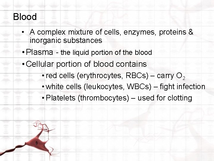 Blood • A complex mixture of cells, enzymes, proteins & inorganic substances • Plasma