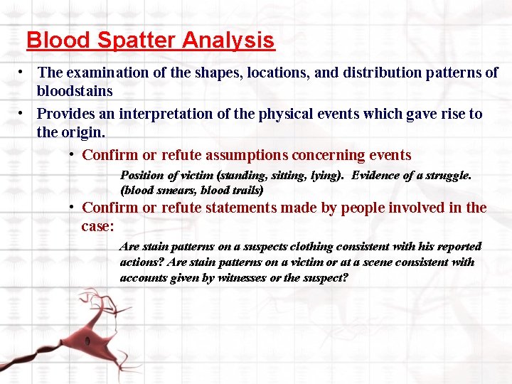 Blood Spatter Analysis • The examination of the shapes, locations, and distribution patterns of