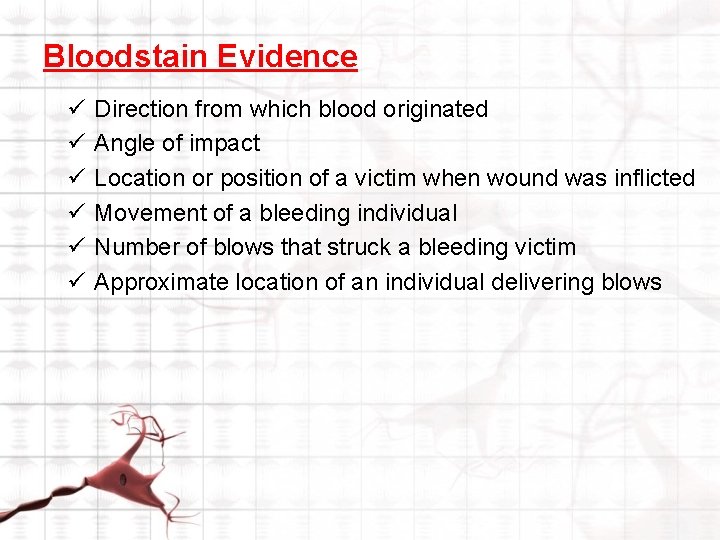 Bloodstain Evidence ü ü ü Direction from which blood originated Angle of impact Location