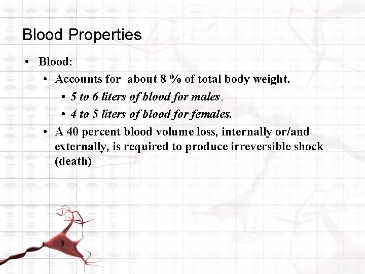 Blood Properties • Blood: • Accounts for about 8 % of total body weight.