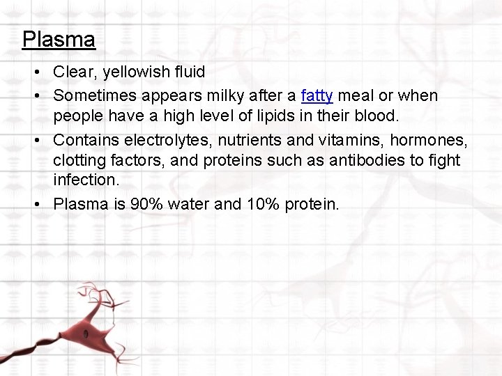 Plasma • Clear, yellowish fluid • Sometimes appears milky after a fatty meal or