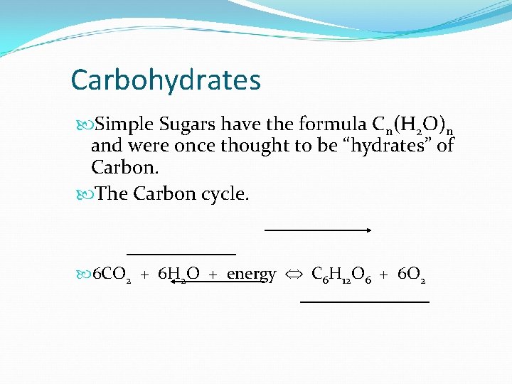 Carbohydrates Simple Sugars have the formula Cn(H 2 O)n and were once thought to