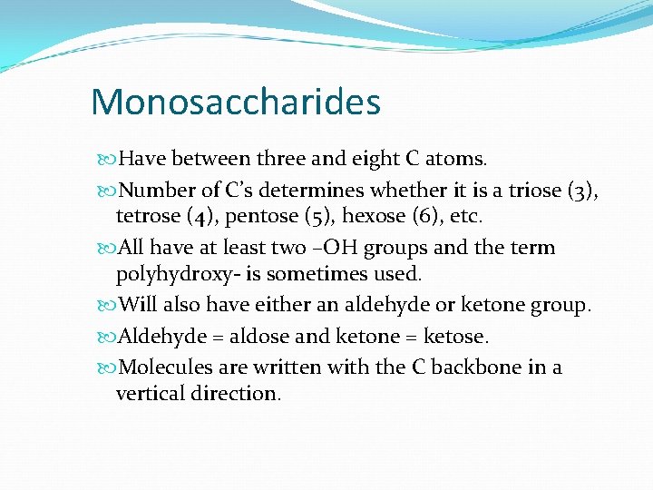 Monosaccharides Have between three and eight C atoms. Number of C’s determines whether it