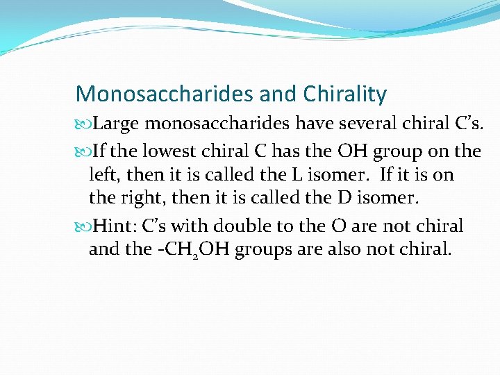Monosaccharides and Chirality Large monosaccharides have several chiral C’s. If the lowest chiral C