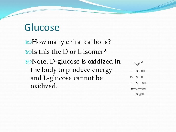 Glucose How many chiral carbons? Is this the D or L isomer? Note: D-glucose