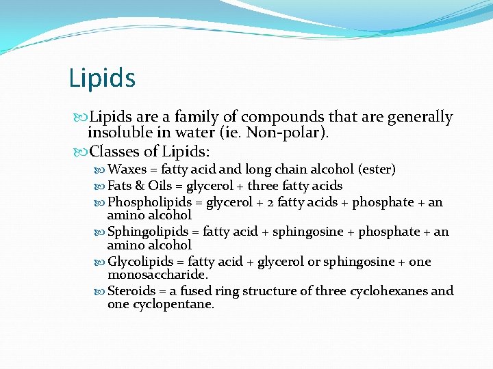 Lipids are a family of compounds that are generally insoluble in water (ie. Non-polar).