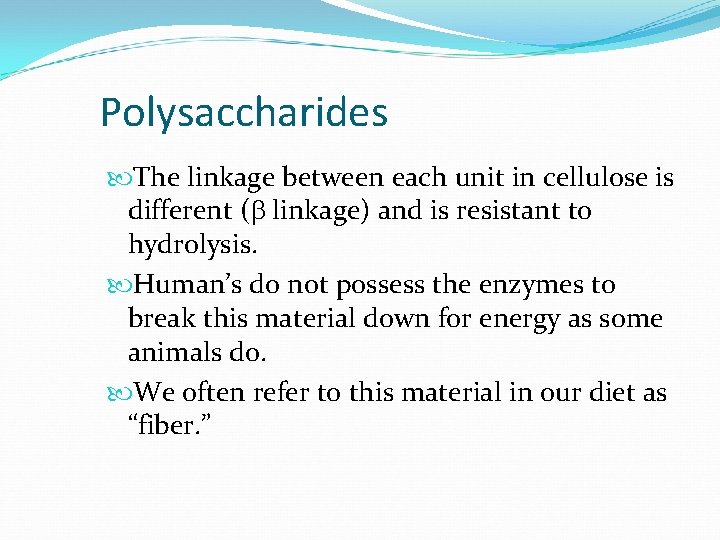 Polysaccharides The linkage between each unit in cellulose is different (b linkage) and is