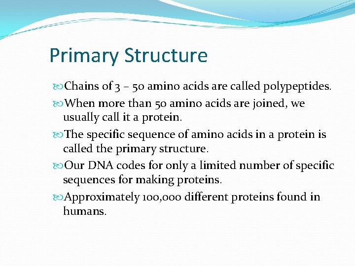 Primary Structure Chains of 3 – 50 amino acids are called polypeptides. When more