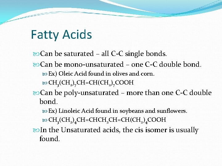 Fatty Acids Can be saturated – all C-C single bonds. Can be mono-unsaturated –