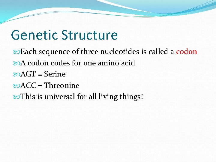 Genetic Structure Each sequence of three nucleotides is called a codon A codon codes