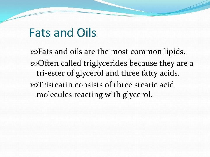 Fats and Oils Fats and oils are the most common lipids. Often called triglycerides