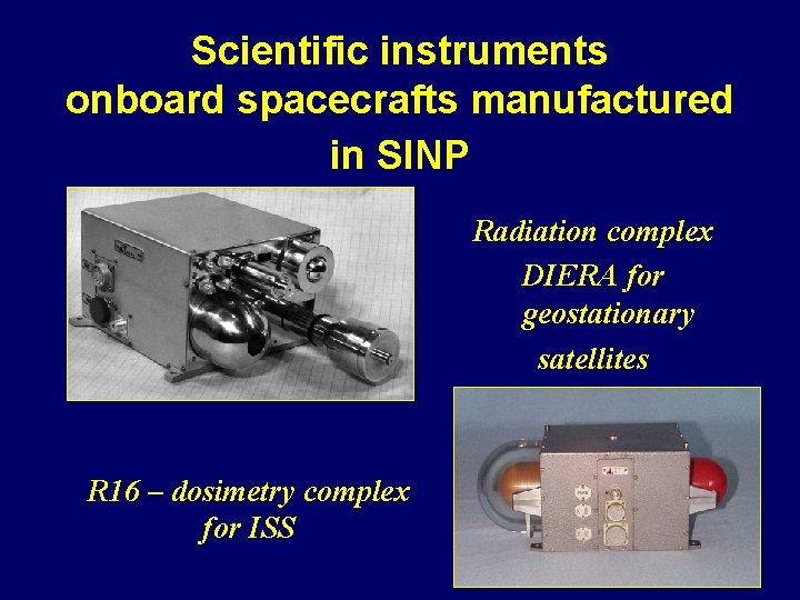 Scientific instruments onboard spacecrafts manufactured in SINP Radiation complex DIERA for geostationary satellites R