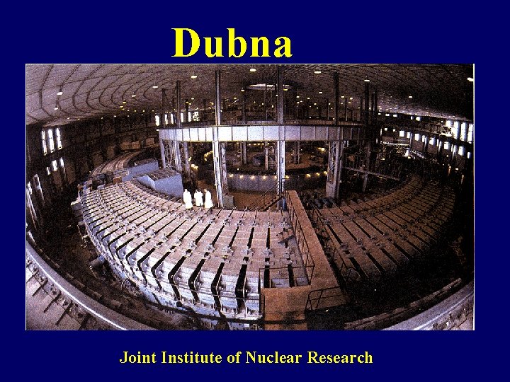 Dubna Joint Institute of Nuclear Research 
