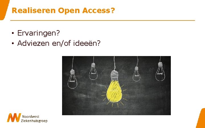 Realiseren Open Access? • Ervaringen? • Adviezen en/of ideeën? 
