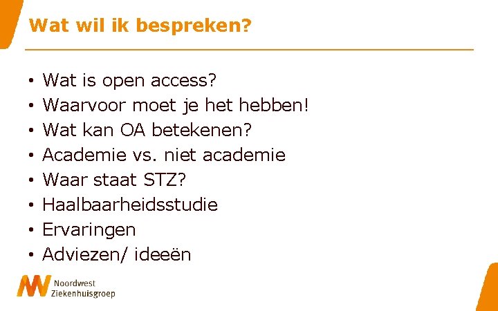 Wat wil ik bespreken? • • Wat is open access? Waarvoor moet je het