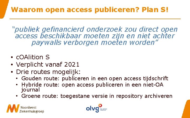 Waarom open access publiceren? Plan S! “publiek gefinancierd onderzoek zou direct open access beschikbaar