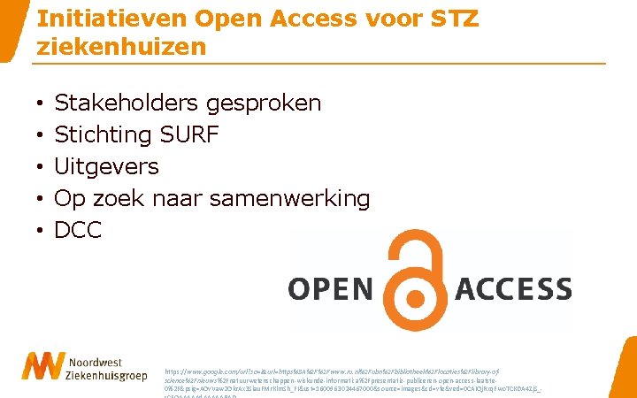 Initiatieven Open Access voor STZ ziekenhuizen • • • Stakeholders gesproken Stichting SURF Uitgevers