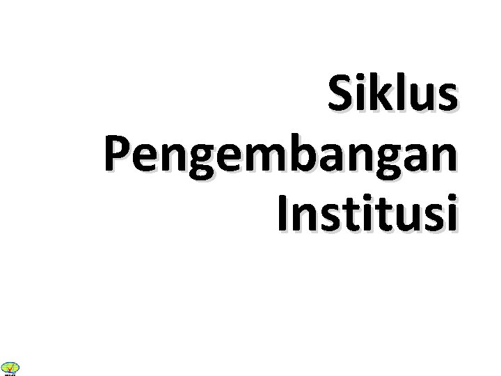 Siklus Pengembangan Institusi 