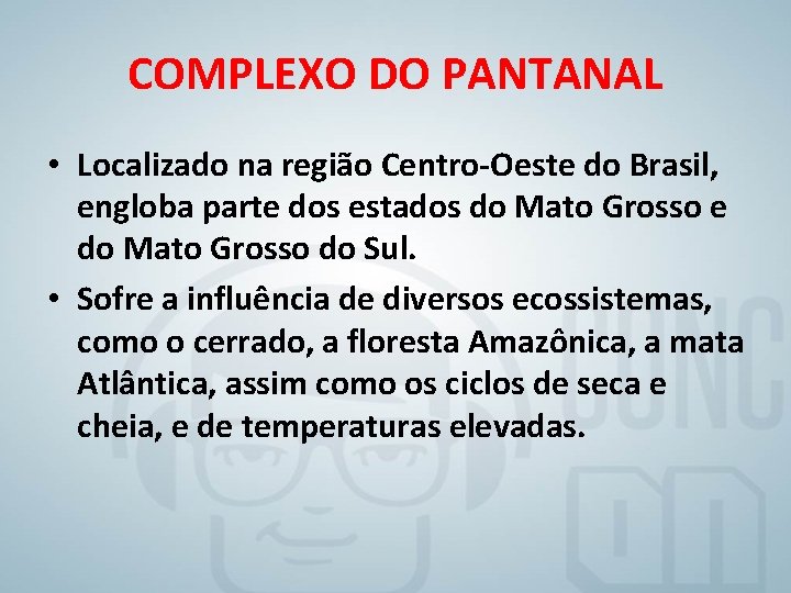 COMPLEXO DO PANTANAL • Localizado na região Centro-Oeste do Brasil, engloba parte dos estados