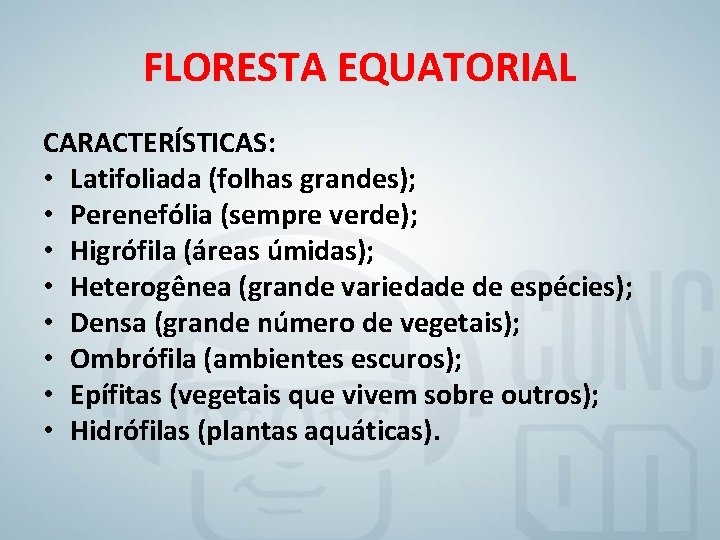 FLORESTA EQUATORIAL CARACTERÍSTICAS: • Latifoliada (folhas grandes); • Perenefólia (sempre verde); • Higrófila (áreas