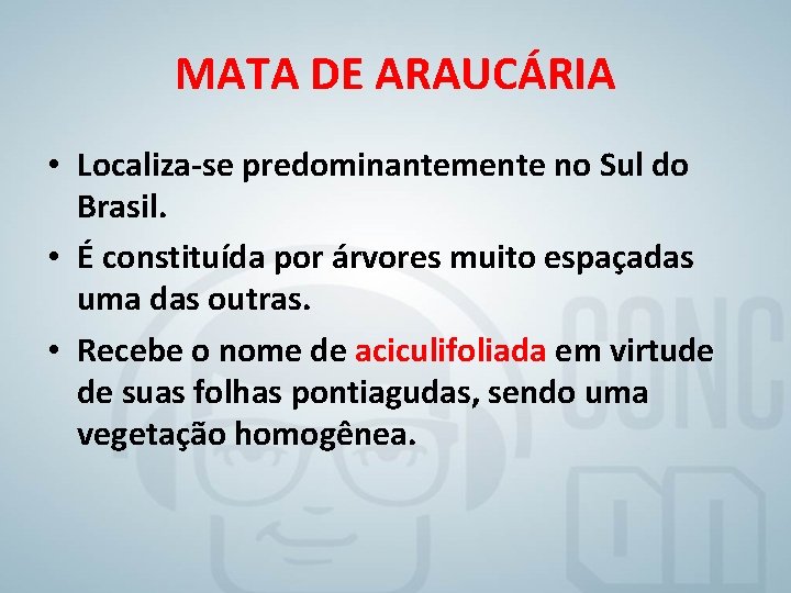 MATA DE ARAUCÁRIA • Localiza-se predominantemente no Sul do Brasil. • É constituída por