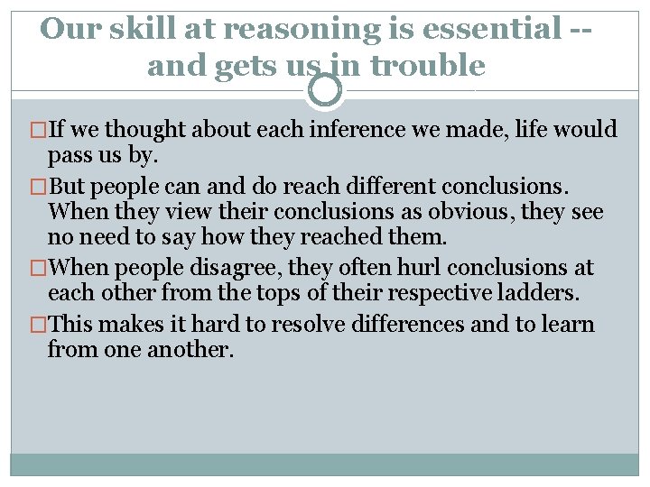 Our skill at reasoning is essential -and gets us in trouble �If we thought