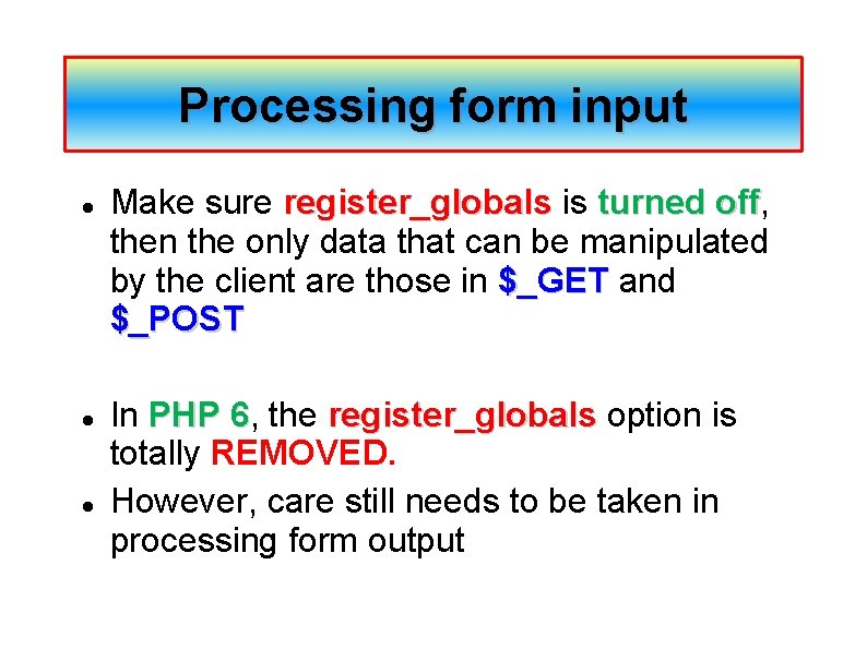 Processing form input Make sure register_globals is turned off, off then the only data